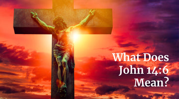 What Does John 14:6 Mean?