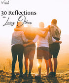 30 Reflections on Loving Others