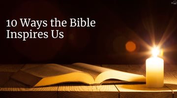 10 Ways the Bible Inspires Us