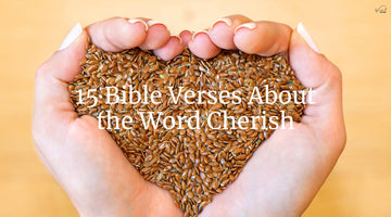 15 Bible Verses About the Word Cherish