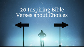 20 Inspiring Bible Verses About Choices