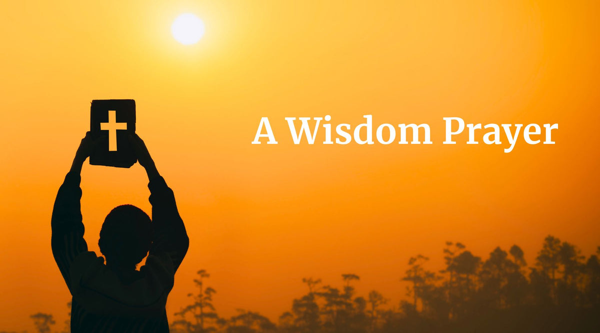 A Wisdom Prayer – Wisdom Begun