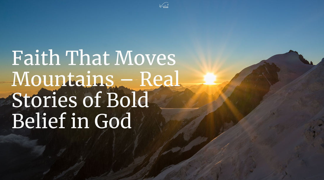 Faith That Moves Mountains – Real Stories of Bold Belief in God