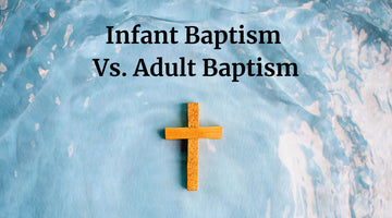 Infant Baptism Vs. Adult Baptism