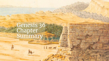 Genesis 36 Chapter Summary: Esau’s Generations and Edom