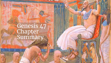 Genesis 47 Chapter Summary: Joseph Presents His Family to the Pharaoh