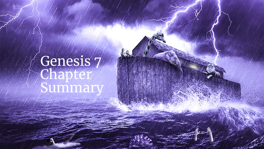 Genesis 7 Chapter Summary: The Terrible Destruction of God’s Flood