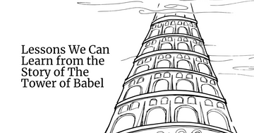 Lessons We Can Learn from the Story of The Tower of Babel