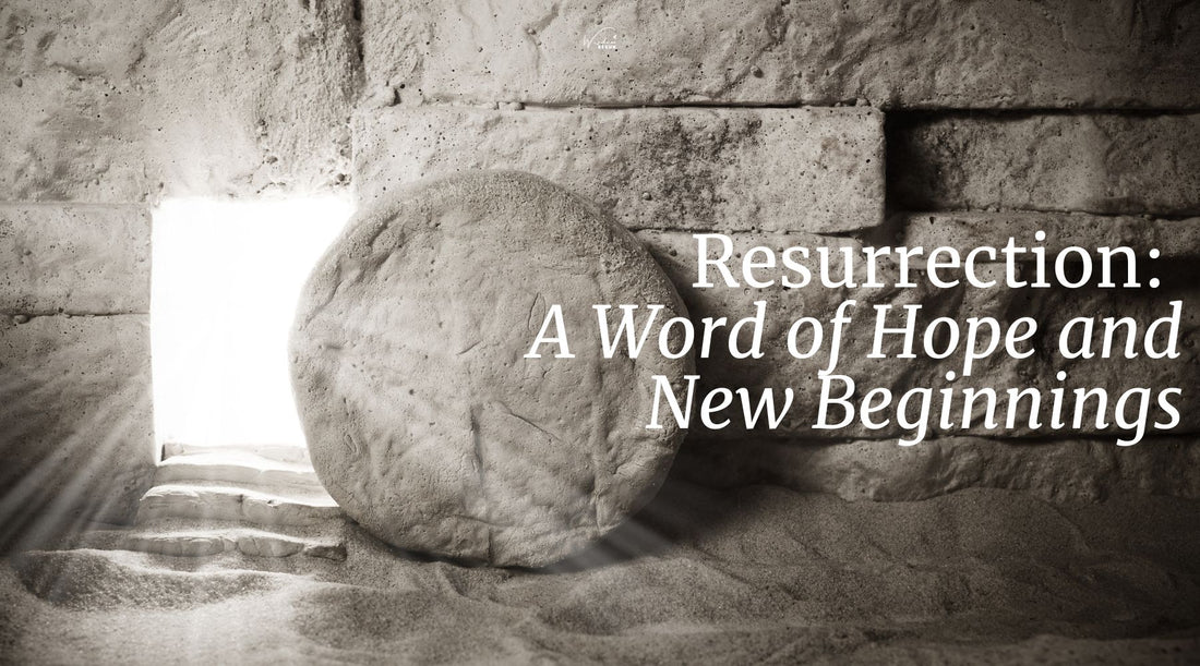 Resurrection: A Word of Hope and New Beginnings