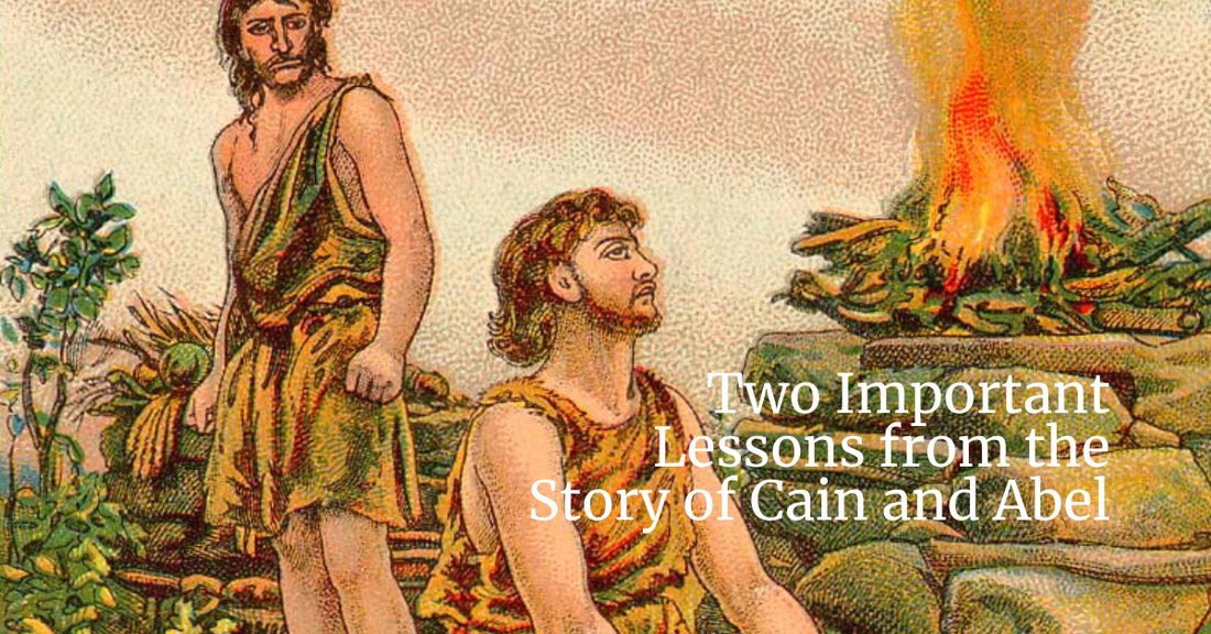 Two Important Lessons from the Story of Cain and Abel