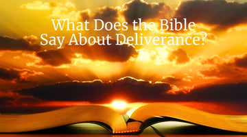 What Does the Bible Say About Deliverance?