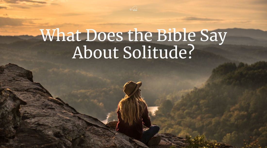 What Does the Bible Say About Solitude?
