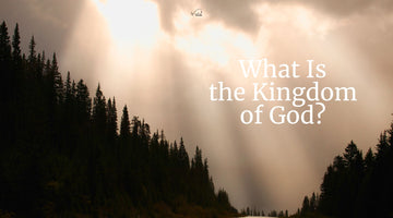 What Is the Kingdom of God?