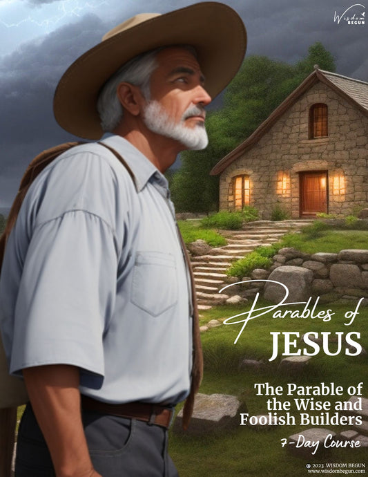 Parables of Jesus 7-Day Course: The Wise and Foolish Builders