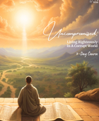 Uncompromised: Living Righteously in a Corrupt World 7-Day Course